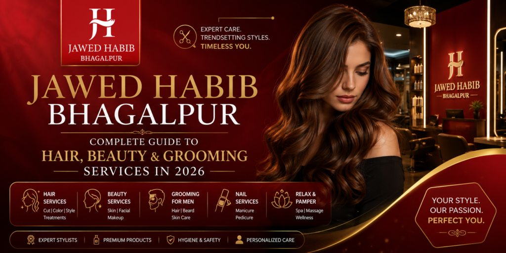 Jawed Habib Bhagalpur: Complete Guide to Hair, Beauty & Grooming Services in 2026