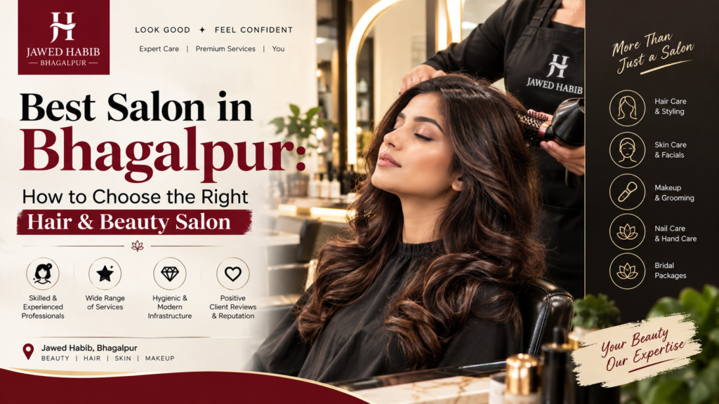 Best Salon in Bhagalpur: How to Choose the Right Hair & Beauty Salon